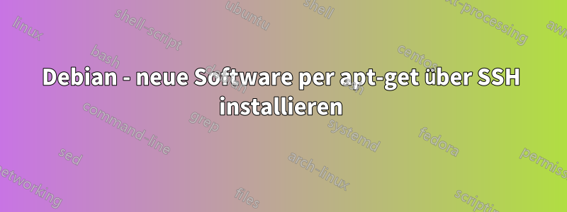 Debian - neue Software per apt-get über SSH installieren