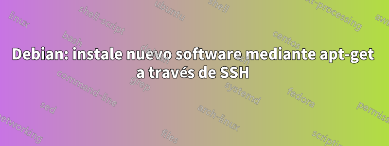 Debian: instale nuevo software mediante apt-get a través de SSH