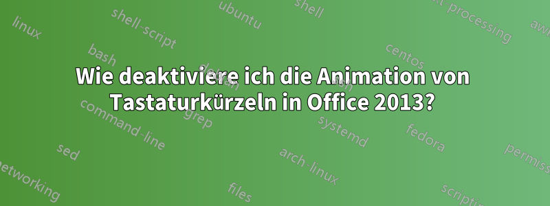 Wie deaktiviere ich die Animation von Tastaturkürzeln in Office 2013?