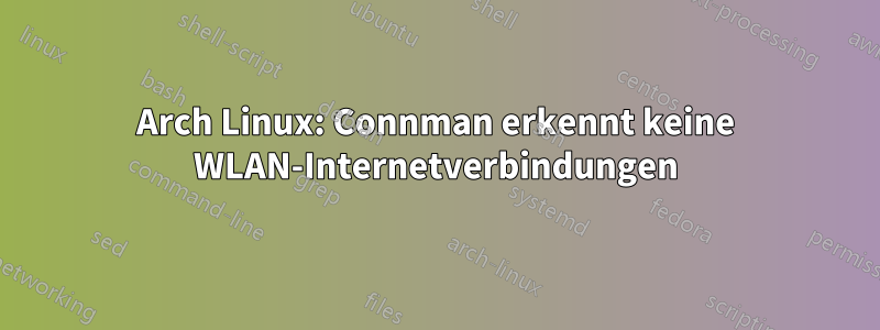 Arch Linux: Connman erkennt keine WLAN-Internetverbindungen