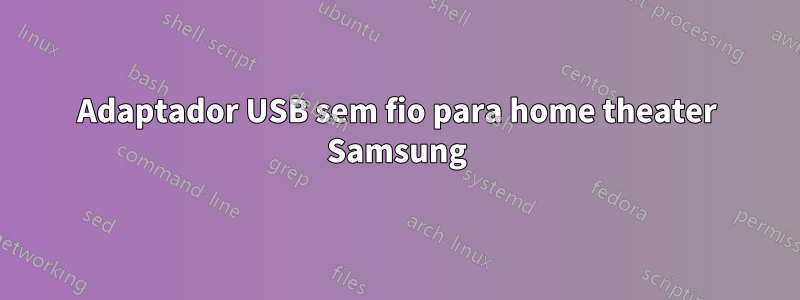 Adaptador USB sem fio para home theater Samsung