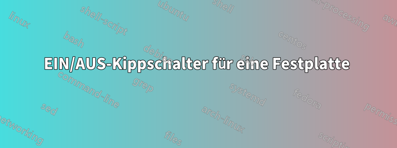 EIN/AUS-Kippschalter für eine Festplatte