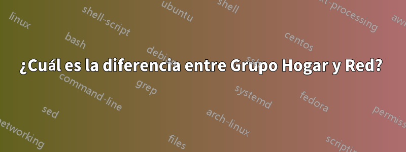 ¿Cuál es la diferencia entre Grupo Hogar y Red?