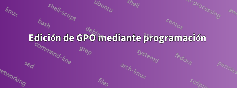 Edición de GPO mediante programación