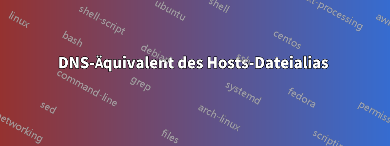 DNS-Äquivalent des Hosts-Dateialias