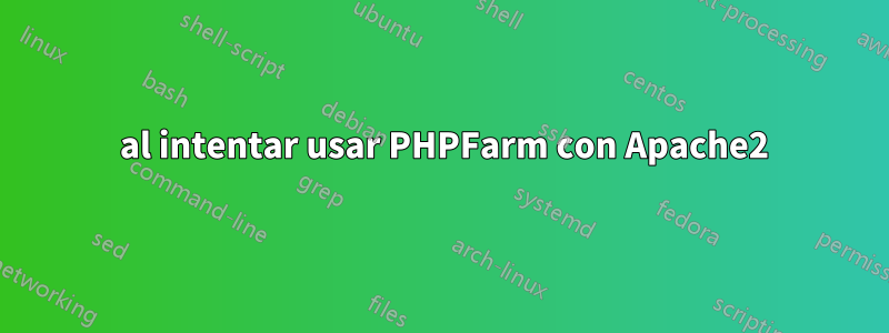 404 al intentar usar PHPFarm con Apache2