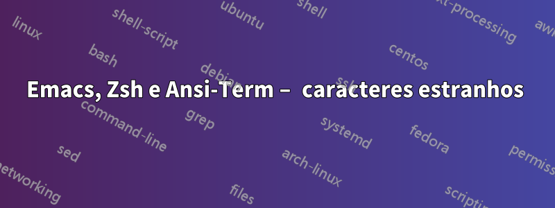 Emacs, Zsh e Ansi-Term – caracteres estranhos