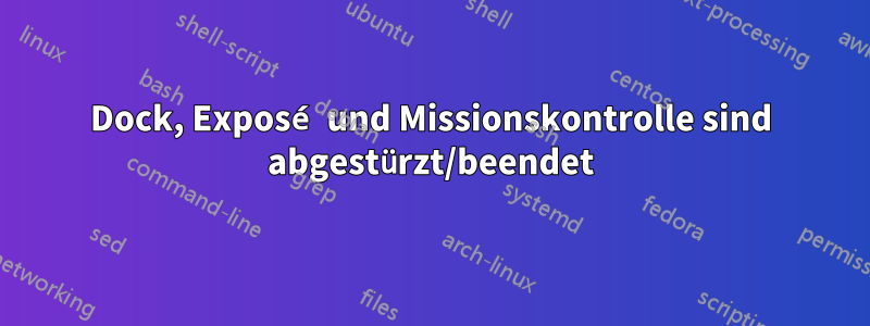 Dock, Exposé und Missionskontrolle sind abgestürzt/beendet