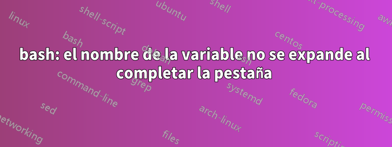 bash: el nombre de la variable no se expande al completar la pestaña