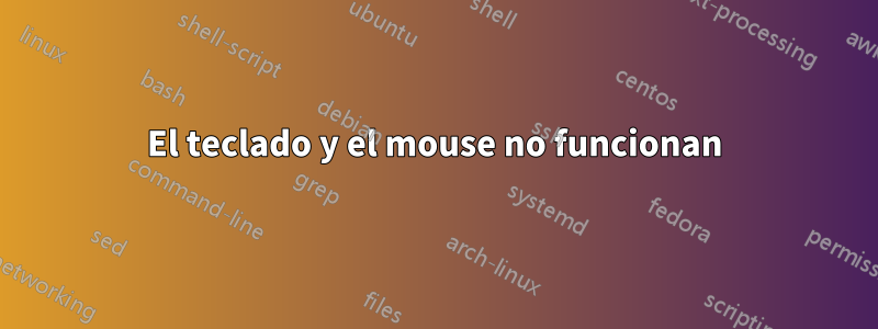 El teclado y el mouse no funcionan