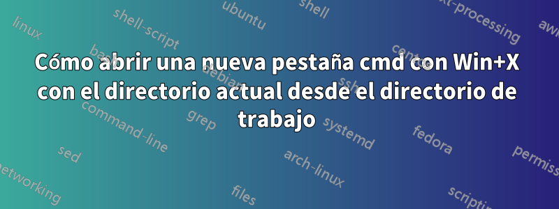 Cómo abrir una nueva pestaña cmd con Win+X con el directorio actual desde el directorio de trabajo