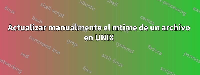 Actualizar manualmente el mtime de un archivo en UNIX