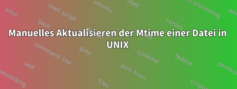 Manuelles Aktualisieren der Mtime einer Datei in UNIX