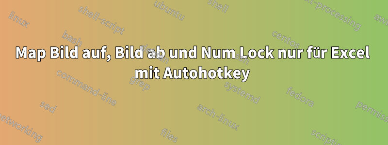 Map Bild auf, Bild ab und Num Lock nur für Excel mit Autohotkey