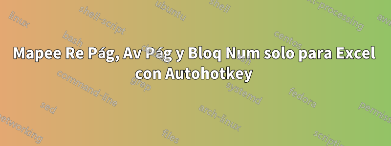 Mapee Re Pág, Av Pág y Bloq Num solo para Excel con Autohotkey