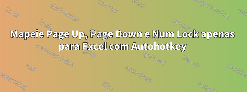 Mapeie Page Up, Page Down e Num Lock apenas para Excel com Autohotkey