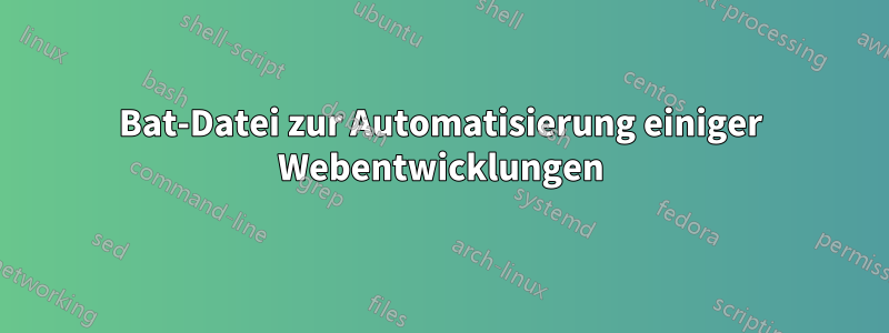 Bat-Datei zur Automatisierung einiger Webentwicklungen