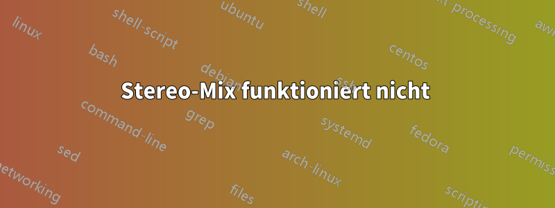 Stereo-Mix funktioniert nicht