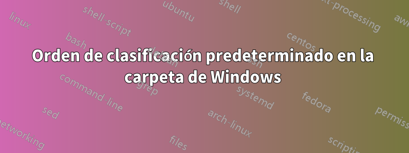 Orden de clasificación predeterminado en la carpeta de Windows