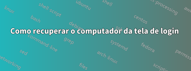 Como recuperar o computador da tela de login