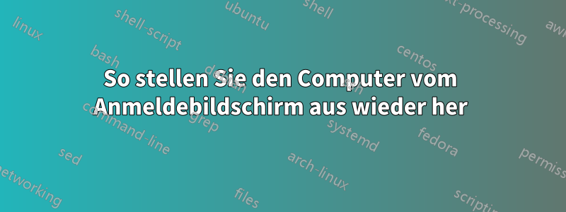 So stellen Sie den Computer vom Anmeldebildschirm aus wieder her