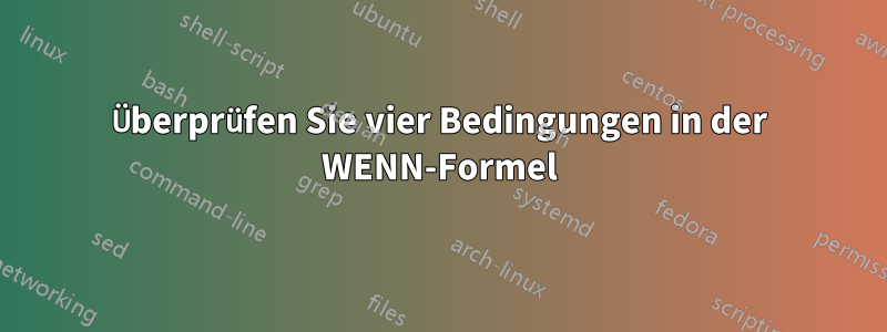 Überprüfen Sie vier Bedingungen in der WENN-Formel