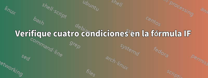 Verifique cuatro condiciones en la fórmula IF