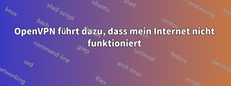 OpenVPN führt dazu, dass mein Internet nicht funktioniert