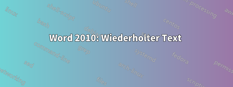 Word 2010: Wiederholter Text