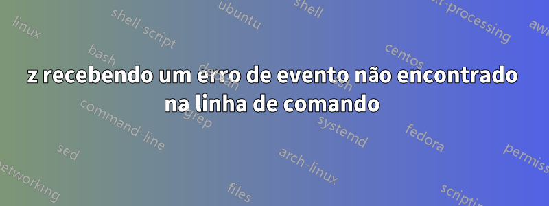 7z recebendo um erro de evento não encontrado na linha de comando