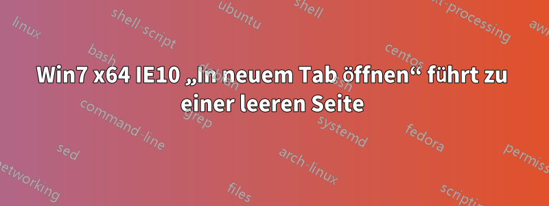 Win7 x64 IE10 „In neuem Tab öffnen“ führt zu einer leeren Seite