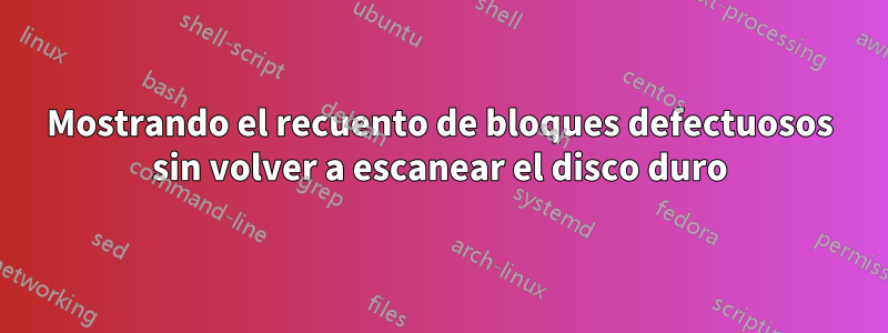 Mostrando el recuento de bloques defectuosos sin volver a escanear el disco duro