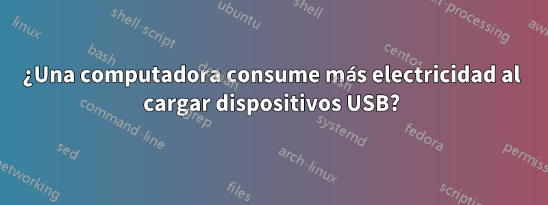 ¿Una computadora consume más electricidad al cargar dispositivos USB?