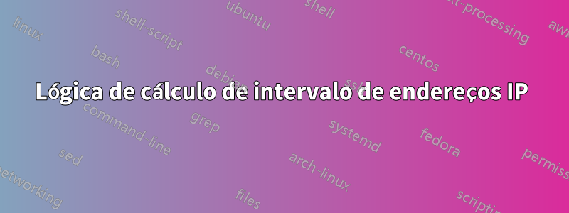 Lógica de cálculo de intervalo de endereços IP