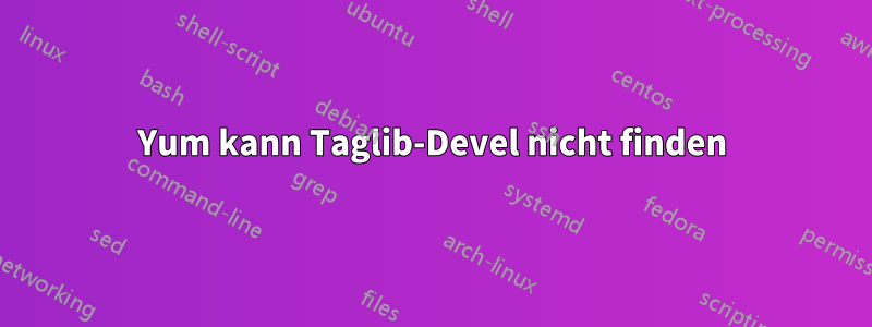 Yum kann Taglib-Devel nicht finden