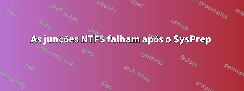 As junções NTFS falham após o SysPrep