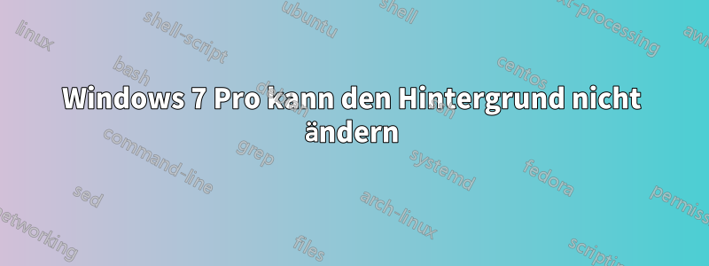 Windows 7 Pro kann den Hintergrund nicht ändern