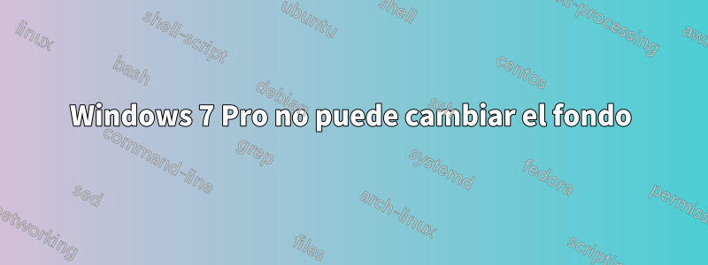 Windows 7 Pro no puede cambiar el fondo