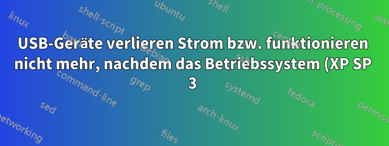 USB-Geräte verlieren Strom bzw. funktionieren nicht mehr, nachdem das Betriebssystem (XP SP 3) geladen wurde