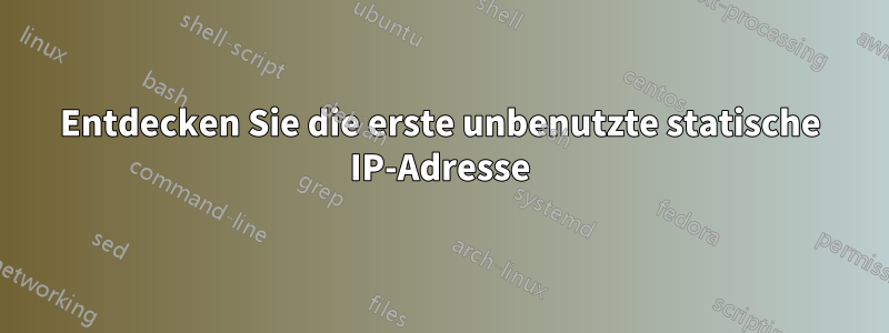 Entdecken Sie die erste unbenutzte statische IP-Adresse