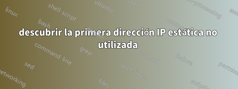 descubrir la primera dirección IP estática no utilizada