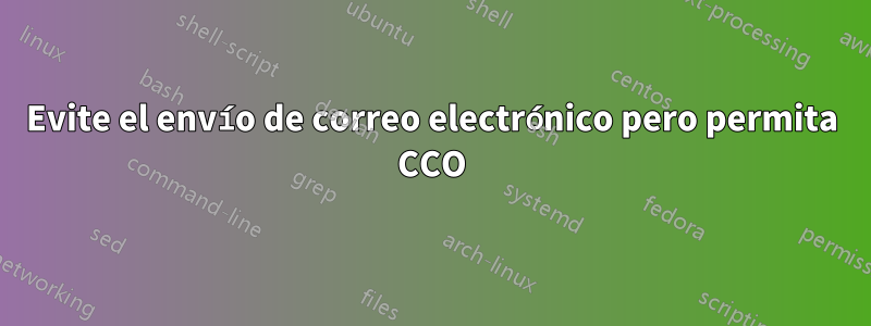 Evite el envío de correo electrónico pero permita CCO