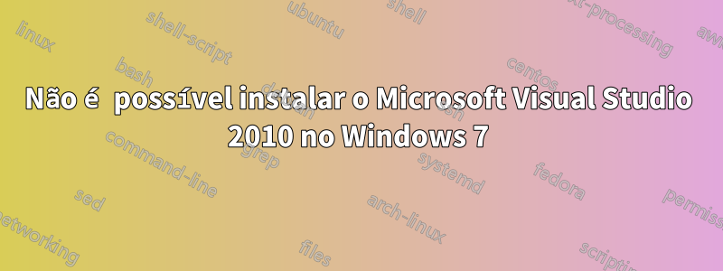 Não é possível instalar o Microsoft Visual Studio 2010 no Windows 7