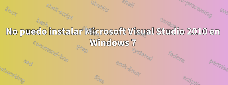No puedo instalar Microsoft Visual Studio 2010 en Windows 7