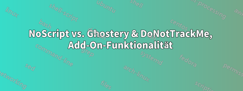 NoScript vs. Ghostery & DoNotTrackMe, Add-On-Funktionalität