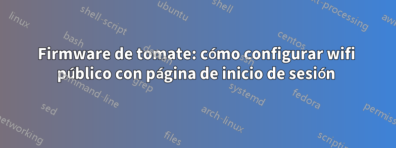 Firmware de tomate: cómo configurar wifi público con página de inicio de sesión