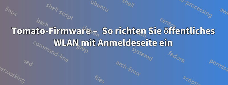 Tomato-Firmware – So richten Sie öffentliches WLAN mit Anmeldeseite ein