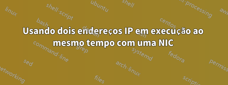 Usando dois endereços IP em execução ao mesmo tempo com uma NIC