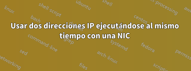 Usar dos direcciones IP ejecutándose al mismo tiempo con una NIC