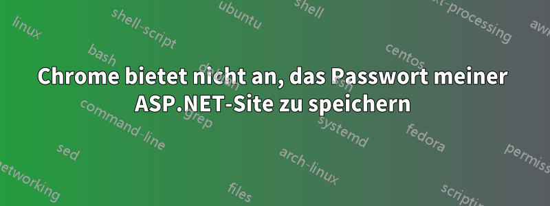 Chrome bietet nicht an, das Passwort meiner ASP.NET-Site zu speichern